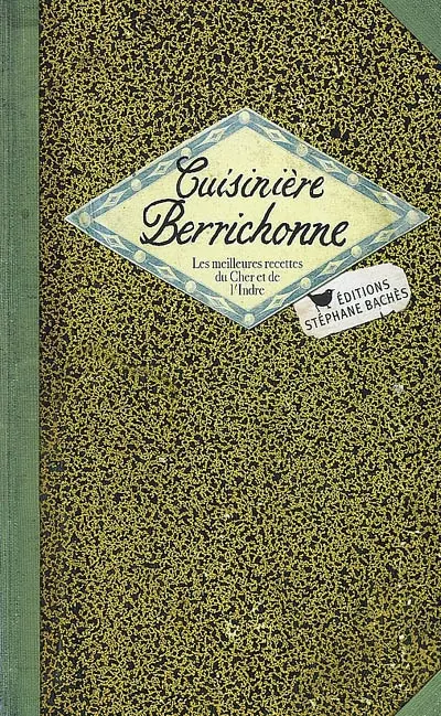 Cuisinière berrichonne : les meilleures recettes du Cher et de l'Indre