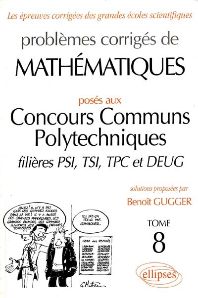 Problèmes corrigés de mathématiques posés aux concours communs polytechniques, filières PSI, TSI, TPC et DEUG