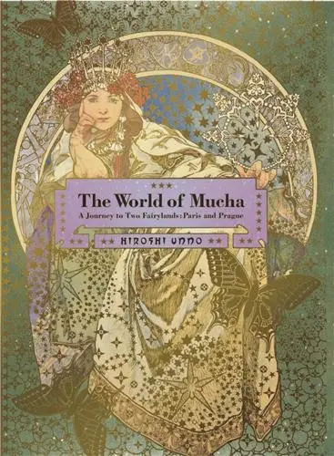The World of Mucha : A Journey to Two Fairylands : Paris and Czech