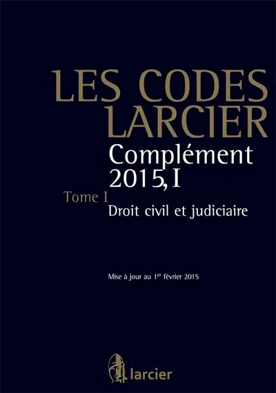 Les codes Larcier. Vol. 1. Complément 2015. Vol. 1. Droit civil et judiciaire