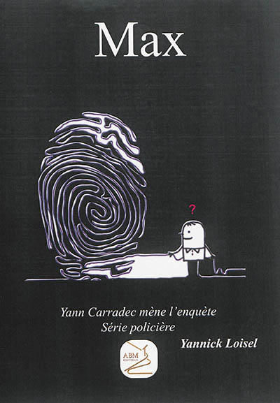 Yann Carradec mène l'enquête. Vol. 1. Max : roman policier