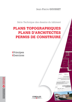 Technique des dessins du bâtiment. Vol. 2. Plans topographiques, plans d'architecte, permis de construire & RT 2012 : détails de construction