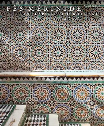 Fès mérinide : une capitale pour les arts, 1276-1465