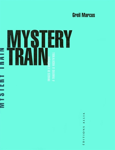 Mystery train : images de l'Amérique à travers le rock'n'roll