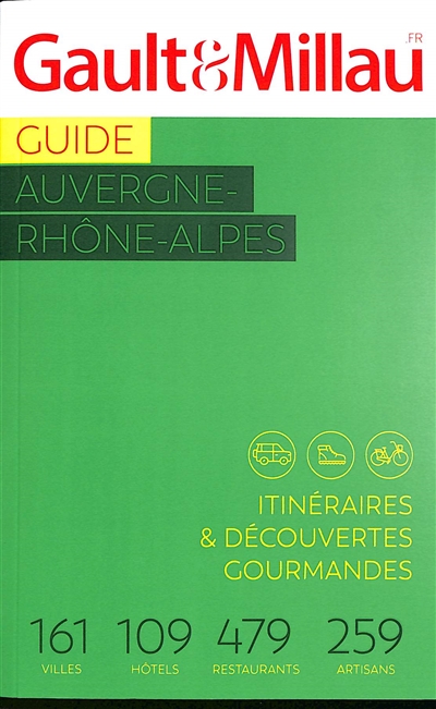 Guide Auvergne-Rhône-Alpes : itinéraires & découvertes gourmandes : 161 villes, 109 hôtels, 479 restaurants, 259 artisans