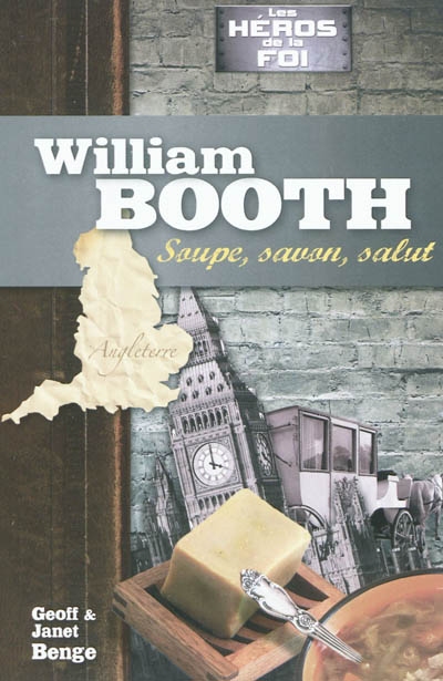 William Booth : soupe, savon et salut