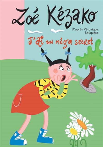 Zoé Kézako. Vol. 4. J'ai un méga secret