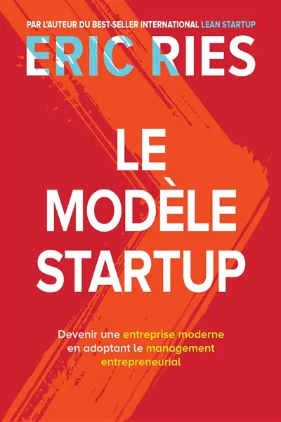 Le modèle startup : devenir une entreprise moderne en adoptant le management entrepreneurial