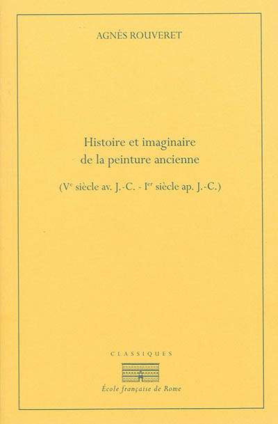 Histoire et imaginaire de la peinture ancienne : Ve siècle av. J.-C.-Ier siècle apr. J.-C.