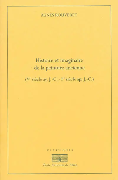 Histoire et imaginaire de la peinture ancienne : Ve siècle av. J.-C.-Ier siècle apr. J.-C.