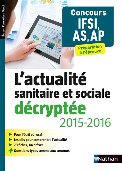 L'actualité sanitaire et sociale décryptée, 2015-2016 : concours IFSI, AS, AP : préparation à l'épreuve