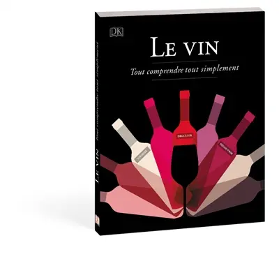 Le vin : tout comprendre tout simplement : choisir, déguster, découvrir