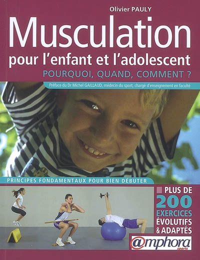 Musculation pour l'enfant et l'adolescent : pourquoi, quand, comment ? : principes fondamentaux pour bien débuter