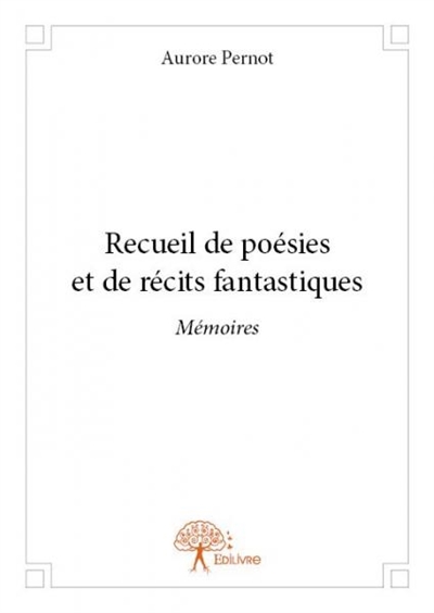 Recueil de poésies et de récits fantastiques : Mémoires