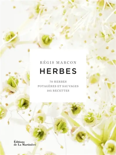 Herbes : 70 herbes potagères et sauvages, 105 recettes