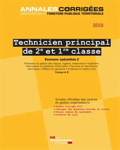Technicien principal de 2e et 1re classe 2019 : examens d'avancement de grade et de promotion interne, catégorie B : examens spécialités. Vol. 2. Prévention et gestion des risques, hygiène, restauration, ingénierie, informatique et systèmes d'information, services et interventions techniques, métiers du spectacle, artisanat et métiers d'art