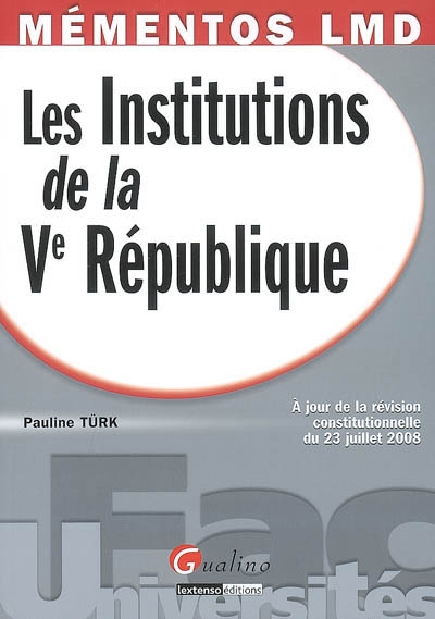 Les institutions de la Ve République : à jour de la révision constitutionnelle du 23 juillet 2008