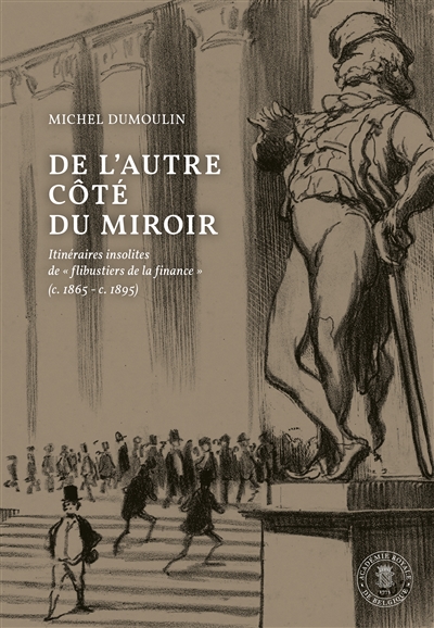 De l'autre côté du miroir : itinéraires insolites de flibustiers de la finance (c. 1865-c. 1895)