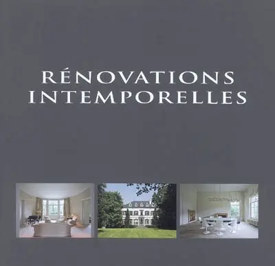 Rénovations intemporelles. Timeless renovations. Tijdloze renovaties
