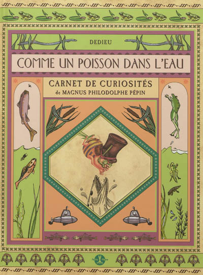 Comme un poisson dans l'eau : carnet de curiosités de Magnus Philodolphe Pépin