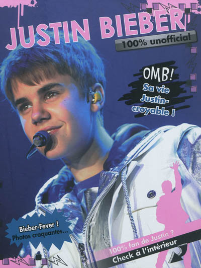 Justin Bieber : 100 % unofficial