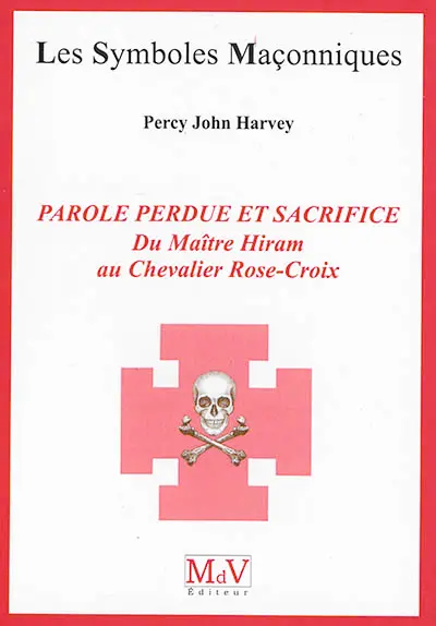 Parole perdue et sacrifice : du maître Hiram au chevalier Rose-Croix