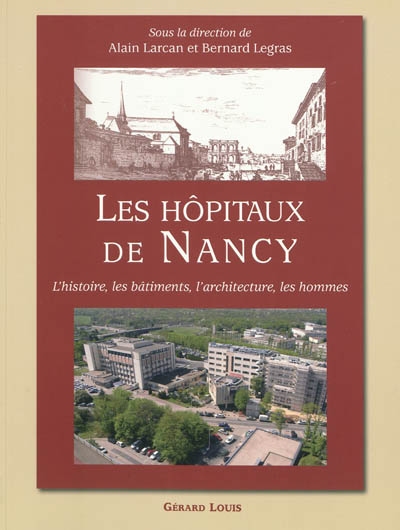 Les hôpitaux de Nancy : l'histoire, les bâtiments, l'architecture, les hommes