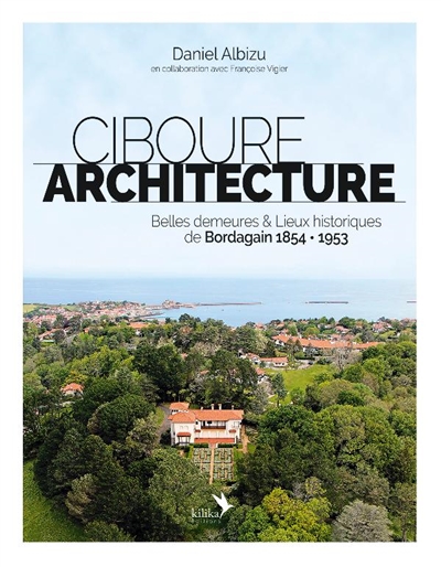 Ciboure architecture : belles demeures & lieux historiques de Bordagain, 1854-1953