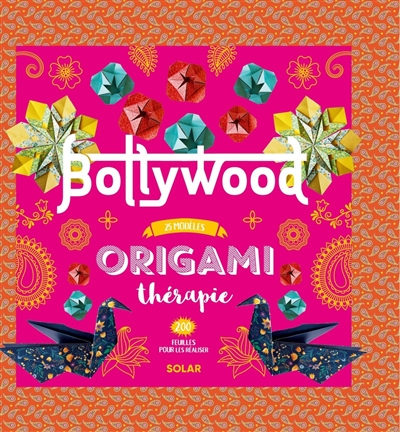 Origami thérapie : Bollywood : 25 modèles