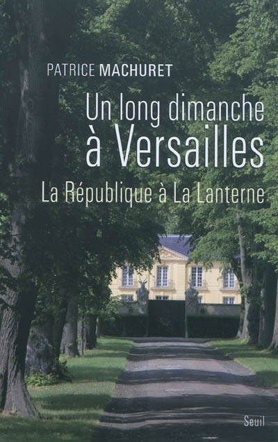 Un long dimanche à Versailles : la République à La Lanterne
