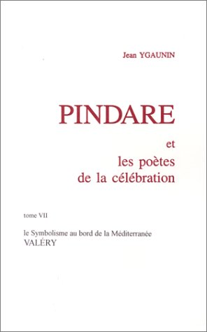 Pindare et les poètes de la célébration. Vol. 7. Le symbolisme au bord de la Méditerranée : Valéry