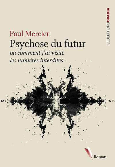 Psychose du futur ou Comment j'ai visité les lumières interdites : journal d'un clairvoyant à l'usage des psychiatres