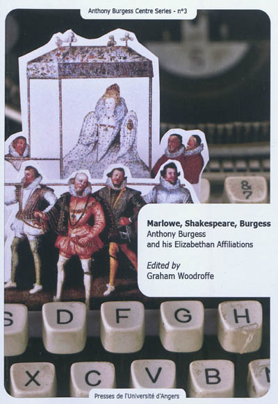 Marlowe, Shakespeare, Burgess : Anthony Burgess and his Elizabethan affiliations