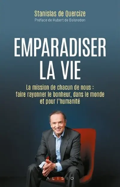 Emparadiser la vie : la mission de chacun de nous : faire rayonner le bonheur, dans le monde et pour l'humanité