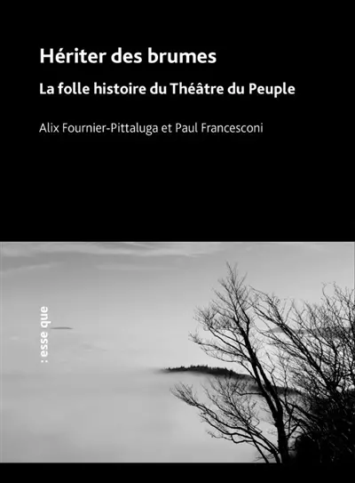 Hériter des brumes : la folle histoire du Théâtre du peuple
