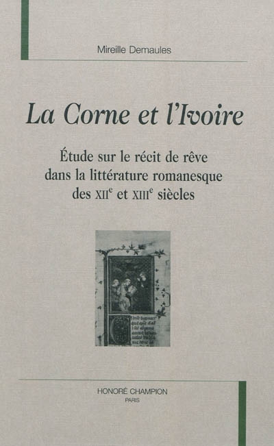 La corne et l'ivoire : étude sur le récit de rêve dans la littérature romanesque des XIIe et XIIIe siècles