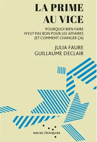La prime au vice : pourquoi bien faire n'est pas bon pour les affaires (et comment changer ça)