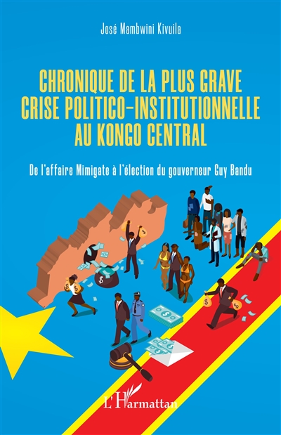 Chronique de la plus grave crise politico-institutionnelle au Kongo central : de l'affaire Mimigate à l'élection du gouverneur Guy Bandu