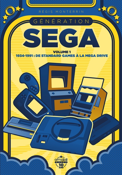Génération Sega. Vol. 1. 1934-1991 : de Standard Games à la Mega Drive