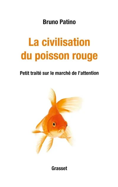 La civilisation du poisson rouge : petit traité sur le marché de l'attention La civilisation du poisson rouge : petit traité sur le marché de l'attention