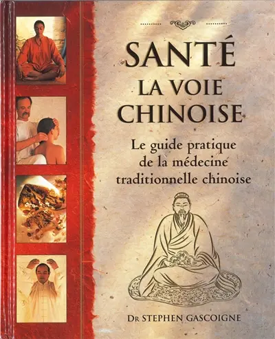 Santé, la voie chinoise : guide pratique de la médecine traditionnelle chinoise