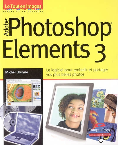 Adobe Photoshop Elements 3 : le logiciel pour embellir et partager vos plus belles photos