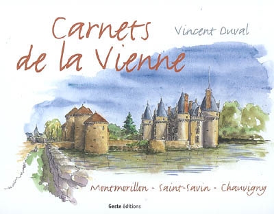 Carnets de la Vienne : Montmorillon, Saint-Savin, Chauvigny