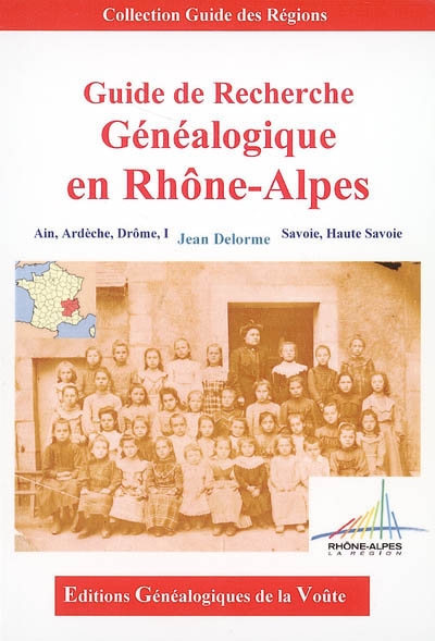 Guide de recherche généalogique en Rhône-Alpes : Ain, Ardèche, Drôme, Isère, Savoie, Haute-Savoie