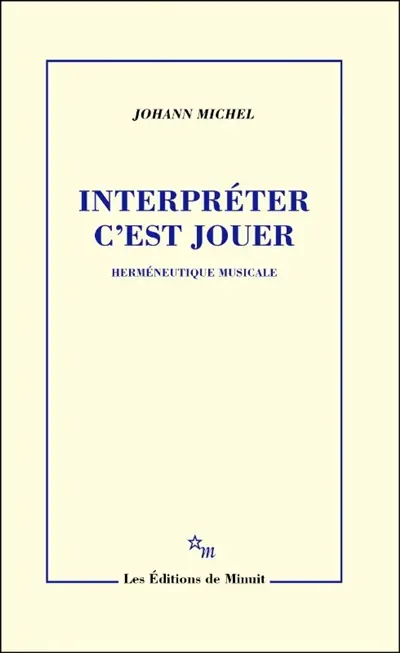 Interpréter c'est jouer : herméneutique musicale