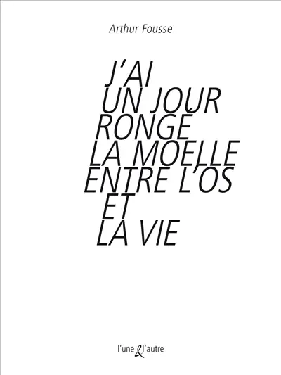 J'ai un jour rongé la moelle entre l'os et la vie