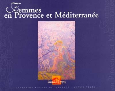 Femmes en Provence et Méditerranée : Château Borély, Marseille, 1er juin-7 octobre 2001