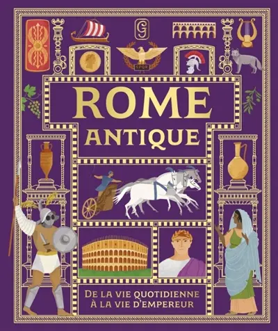 Rome antique : de la vie quotidienne à la vie d'empereur