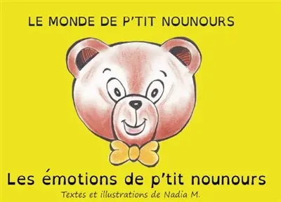 Le monde de p'tit Nounours. Les émotions de P'tit Nounours