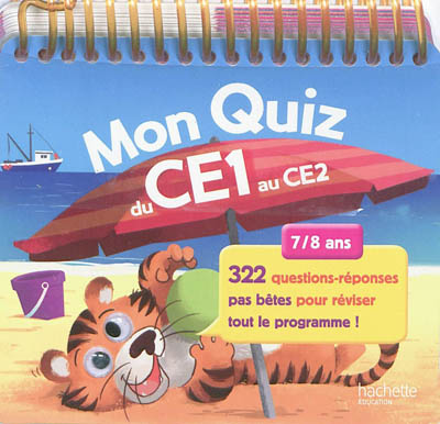 Mon quiz du CE1 au CE2, 7-8 ans : 322 questions-réponses pas bêtes pour réviser tout le programme !